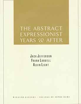 Item #18-7109 The Abstract Expressionist Years & After: Jack Jefferson, Frank Lobdell, Alvin Light. Wiegand Gallery, College of Notre Dame. April 23 - June 3, 1989. [Exhibition catalogue]. Jack Jefferson, Frank Lobdell, Alvin Light, Stacey Moss, Wiegand Gallery at the College of Notre Dame, artist., curate., Belmont.