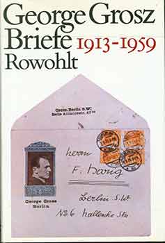 Item #18-7144 Breife 1913 - 1959. Herausgegeben von Herbert Knust. George Grosz, Herbert Knust