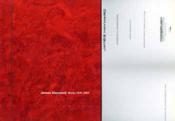 Item #18-7161 James Hayward, Works 1975-2007. James Hayward, Dave Hickey, Frances Colpitt, Jason Smith.