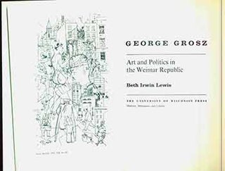 Item #18-7173 George Grosz. Art and Politics in the Weimar Republic. (Signed by Peter Selz). Beth...