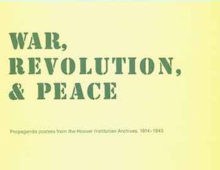 Item #18-7223 War, Revolution and Peace: Propaganda Posters from the Hoover Institution Archives,...