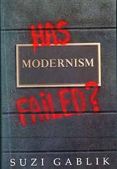 Item #18-7262 Has Modernism Failed? (Signed by Peter Selz). Suzi Gablik
