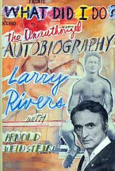 Item #18-7266 What Did I Do? The Unauthorized Autobiography. (First Edition). Larry Rivers,...