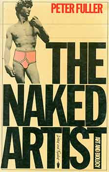 Item #18-7267 The Naked Artist: Art and biology & other essays. Peter Fuller