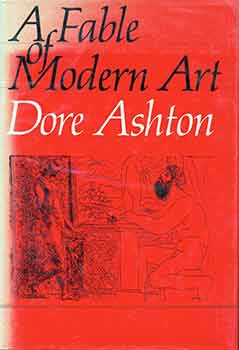 Item #18-7271 A Fable of Modern Art. Dore Ashton