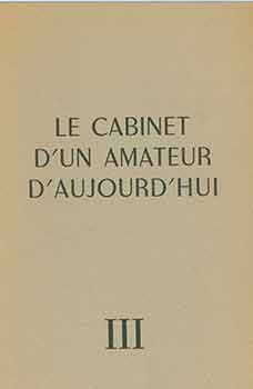 Item #18-7299 Le Cabinet d’un Amateur Aujourd’hui III (Troisieme Periode 1940-1950). Du 24 Mars au 22 Avril, 1950. Galerie de France, Anjou, France. [Exhibition catalogue]. Frank Elgar, Galerie de France, text., Anjou.