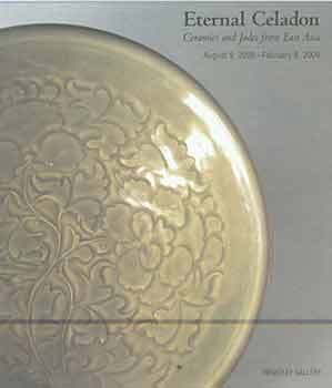 Item #18-7310 Eternal Celadon: Ceramics and Jades from East Asia. August 9, 2008 - February 8,...