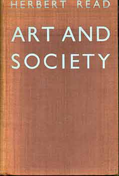 Herbert Edward Read, Sir - Art and Society. (Signed by Peter Selz) (2nd Edition)