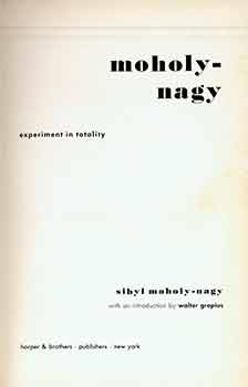 Item #18-7318 Moholy-Nagy: Experiment in Totality. (Signed by Peter Selz). (First edition). Sibyl...