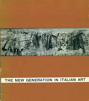 Item #18-7344 The New Generation in Italian Art. Francesco Arcangeli, Giulio Carlo Argan, Marco Valsecchi.