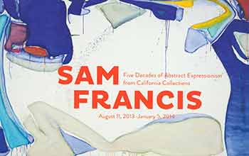 Item #18-7376 Sam Francis: Five Decades of Abstract Expressionism from California Collections. August 11, 2013 - January 5, 2014. Pasadena Museum of California Art (Pasadena). [Exhibition brochure]. Sam Francis, Pasadena Museum of California Art, artist., Pasadena.