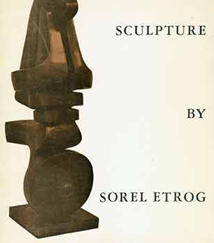 Item #18-7400 Sorel Etrog. Recent Sculpture. February 16 to March 13, 1965. Pierre Matisse Gallery, New York, NY. [First edition]. [Exhibition catalogue]. Sorel Etrog, Gustave von Groschwitz, Pierre Matisse Gallery, artist., text., New York.
