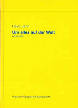 Item #18-7436 Heinz Jahn - um alles auf der Welt: Aquarelle. (Exhibition: Museum Pfalzgalerie...