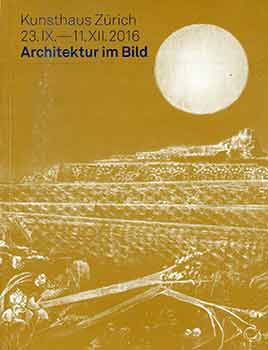 Item #18-7452 Architektur im Bild Kunsthaus Zürich 23.9.-11.12.2016. (Published on the occasion...