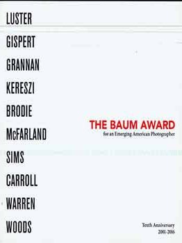 Item #18-7459 The Baum Award for an Emerging American Photographer: Tenth Anniversary, 2001-2016....