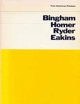 Item #18-7498 Four American Painters : George Caleb Bingham, Winslow Homer, Albert P. Ryder and...