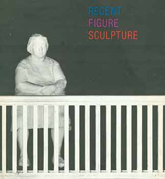 Item #18-7517 Recent Figure Sculpture. Fogg Art Museum, Harvard University. September 15 - October 24, 1972. [Exhibition catalogue]. [Limited edition]. Harvard University Fogg Art Museum, Cambridge.