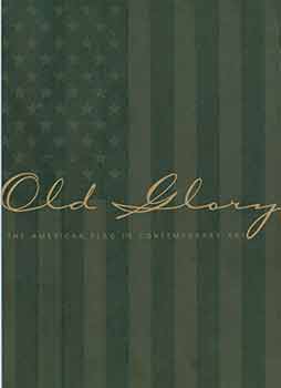 Item #18-7519 Old Glory: The American Flag in Contemporary Art. June 14 - August 14, 1994....