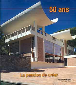 Item #18-7560 50 ans: La passion de créer. (Published on the 50th anniversary of Fondation...