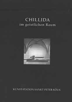 Item #18-7623 Chillida im Geistlichen Raum. Herausgegeben von Martina Schleppinghoff und Kurt...
