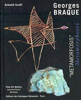 Item #18-7670 Georges Braque: "metamorfosis" = Georges Braque : "métamorphoses". (Catalog of an exhibition held Mar. 22-Apr. 29, 2006 at Fine Art Gallery, Jean-Paul Perrier, Barcelona.). Armand Israël, Georges Braque.