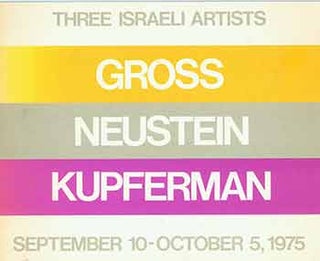 Item #18-7678 Three Israeli Artists: Gross, Neustein, Kupferman. September 10 - October 5, 1975....