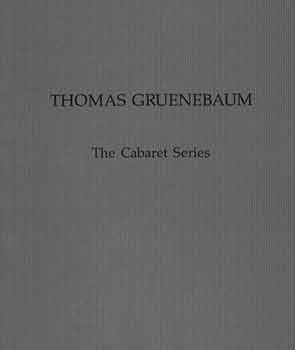 Item #18-7716 Thomas Gruenebaum: The Cabaret Series. March 1 - March 26, 1988. Exhibition Space...