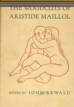 Item #18-7752 The Woodcuts Of Aristide Maillol: a complete catalogue with 176 illustrations....