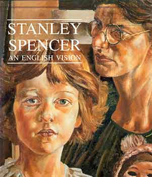 Stanley Spencer; Fiona MacCarthy - Stanley Spencer: An English Vision. (Catalog of an Exhibition Held at the Hirshhorn Museum and Sculpture Garden, 9 Oct. 1997-11 Jan. 1998; Centro Cultural Arte Contemporneo, Mexico City, 19 Feb. -10 May 1998; California Palace of the Legion of Honor, Fine Arts Museums of San Francisco, 8 June-6 Sept. 1998. )