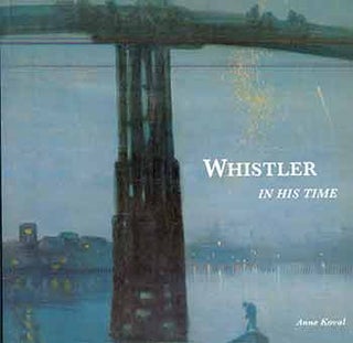 Item #18-7772 Whistler in His Time. (Exposition: London: Tate Gallery, 1994-1995; Paris: Musée...