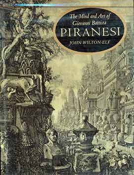 Item #18-7778 The Mind and Art of Giovanni Battista Piranesi. John Wilton-Ely, Giovanni Battista Piranesi.
