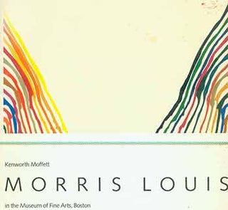 Item #18-7792 Morris Louis. [Exhibition catalogue]. Morris Louis, Kenworth Moffett, Boston The...