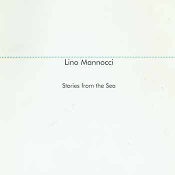 Item #18-7806 Lino Mannocci: Stories from the Sea. 4th - 28th October 1999. In association with the Italian Cultural Institute. ART FIRST, London, England. [Exhibition catalogue]. Lino Mannocci, Andrew Lambirth, artist., intro.