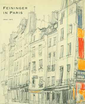 Item #18-7808 Feininger in Paris: Lyonel Feininger, The Paris Drawings, 1892-1911. 6 June - 30...