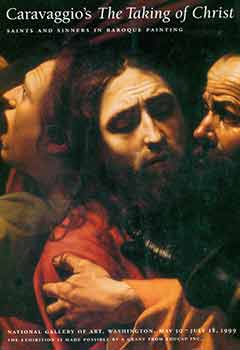 Item #18-7813 Caravaggio’s The Taking of Christ: Saints and Sinners in Baroque Painting. National Gallery of Art, Washington, May 30-July 18, 1999. [Exhibition brochure]. National Gallery of Art, D. C. Washington.
