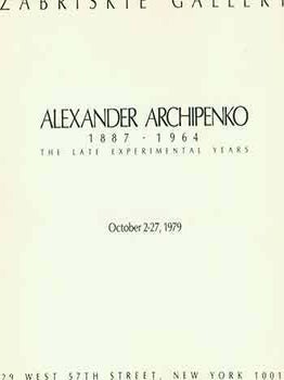 Item #18-7843 Alexander Archipenko 1887-1964: The Late Experimental Years. October 2 - 27, 1979....
