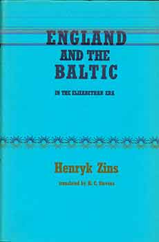 Item #18-7848 England and the Baltic in the Elizabethan Era. Henryk Zins, H C. Stevens, Trans