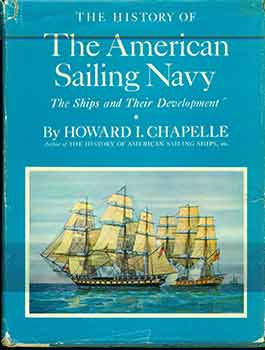 Item #18-7866 The History of the American Sailing Navy: The Ships and Their Development. Howard...