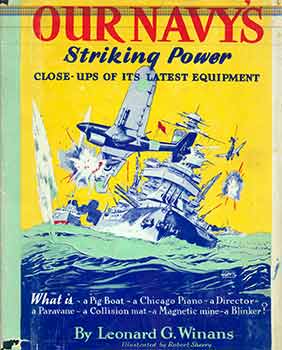 Item #18-7867 Our Navy's Striking Power: Close-Ups of Its Latest Equipment. Leonard G. Winans,...