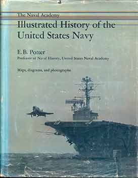 Item #18-7871 The Naval Academy Illustrated history of the United States Navy. E B. Potter