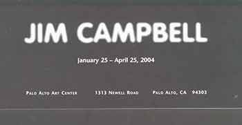 Campbell, Jim (artist.); Mayfield, Signe (text.); Palo Alto Art Center (Palo Alto) - Jim Campbell: January 25 - April 25, 2004. Palo Alto Art Center. Palo Alto, Ca [Exhibition Catalogue]
