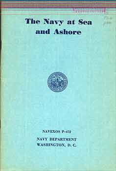 Item #18-7966 The Navy at Sea and Ashore: An Informal Account of the Organization and Workings of the Naval Establishment of the United States Today, with Some Historical Notes on Its Development. Robert Greenhalgh Albion, Samuel H. P. Read Jr.