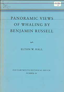 Item #18-7967 Panoramic Views of Whaling by Benjamin Russell Old Dartmouth Historical Sketch Number 80. Elton Wayland Hall.