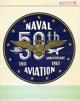 Item #18-7973 Naval Aviation: 50th Anniversary, 1911-1961. (Naval Aviation News, 1961). Robert B....