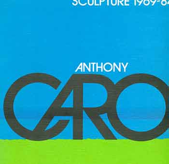 Item #18-8013 Anthony Caro: Sculpture 1969-84. Serpentine Gallery, London, England. April 12 - May 28, 1984. [Exhibition catalogue]. [Signed by Peter Selz]. Anthony Caro, Tim Hilton, Arts Council of Great Britain, Serpentine Gallery, artist., text., London.