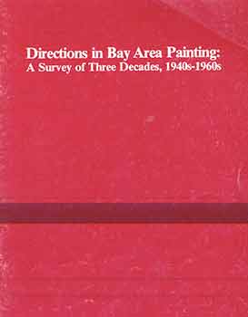 Item #18-8017 Directions in Bay Area Painting: A Survey of Three Decades, 1940s-1960s. Richard L....