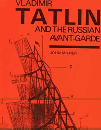 Item #18-8054 Vladimir Tatlin and the Russian Avant-Garde. [Second printing, 1984]. Vladimir Tatlin, John Milner, artist.