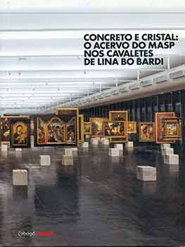 Item #18-8078 Concreto e Cristal: o Acervo do Masp Nos Cavaletes de Lina Bo Bardi. Adriano Pedrosa, Luiza Proença, Lina Bo Bardi.