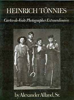 Alexander Alland; Heinrich Tnnies; Bjrn Oschner - Heinrich Tonnies. Carte de Visite Photographer Extraordinaire