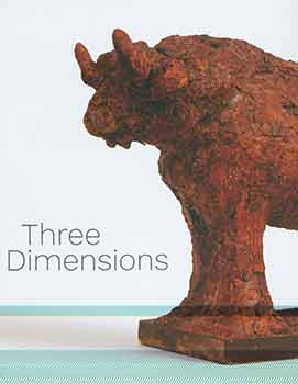 Item #18-8139 Three Dimensions: Modern and Contemporary Approaches to Relief and Sculpture. September 25 - November 17, 2017. Acquavella Galleries, New York, NY. [Exhibition catalogue]. Acquavella Galleries, New York.